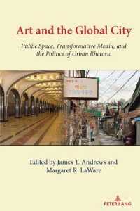 Art and the Global City : Public Space, Transformative Media, and the Politics of Urban Rhetoric (Urban Communication 8) （2022. XX, 342 S. 58 Abb. 225 mm）