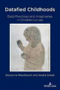 Datafied Childhoods : Data Practices and Imaginaries in Children's Lives (Digital Formations 124) （2021. XIV, 202 S. 2 Abb. 225 mm）