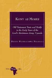 Kony as Moses : Old Testament Texts and Motifs in the Early Years of the Lord's Resistance Army, Uganda (Bible and Theology in Africa 31) （2021. X, 204 S. 1 Abb. 225 mm）