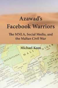 Azawad's Facebook Warriors : The MNLA, Social Media, and the Malian Civil War (Currents in Media, Social and Religious Movements in the Middle East 2) （2021. XIV, 182 S. 14 Abb. 225 mm）