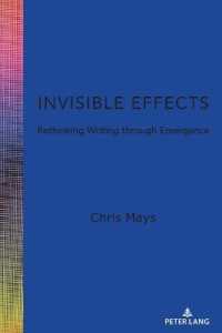 Invisible Effects : Rethinking Writing through Emergence (Studies in Composition and Rhetoric 16) （2021. XII, 198 S. 7 Abb. 225 mm）