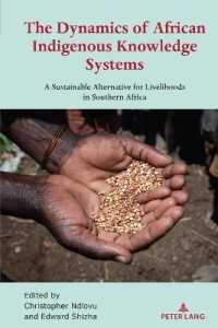 The Dynamics of African Indigenous Knowledge Systems : A Sustainable Alternative for Livelihoods in Southern Africa (Africa in the Global Space 3) （2022. XII, 240 S. 3 Abb. 229 mm）