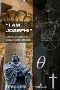 "I am Joseph!" : Luther's Last Lectures on the Last Chapters of Genesis （2023. XVI, 302 S. 225 mm）