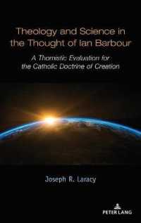 Theology and Science in the Thought of Ian Barbour : A Thomistic Evaluation for the Catholic Doctrine of Creation （2021. XX, 328 S. 225 mm）