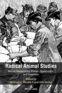 Radical Animal Studies : Beyond Respectability Politics, Opportunism, and Cooptation (Radical Animal Studies and Total Liberation 8) （2022. XX, 104 S. 225 mm）