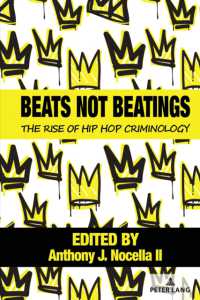 Beats Not Beatings : The Rise of Hip Hop Criminology (Hip Hop Studies and Activism 4) （2024. XX, 120 S. 1 Abb. 225 mm）