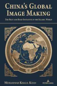 China's Global Image Making : The Belt and Road Initiative in the Islamic World (The Belt and Road Initiative 3) （2024. XIV, 254 S. 47 Abb. 225 mm）