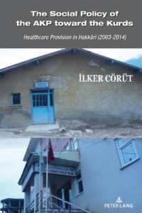 The Social Policy of the AKP toward the Kurds : Healthcare Provision in Hakkâri (2003-2014) (Culture, Society and Political Economy in Turkey 1) （2023. XXVIII, 324 S. 49 Abb. 225 mm）