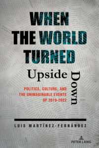 When the World Turned Upside Down : Politics, Culture, and the Unimaginable Events of 2019-2022 （2023. XX, 420 S. 225 mm）