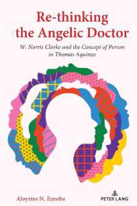 Re-thinking the Angelic Doctor : W. Norris Clarke and the Concept of Person in Thomas Aquinas （2023. XII, 292 S. 225 mm）