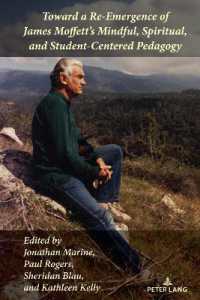 Toward a Re-Emergence of James Moffett's Mindful, Spiritual, and Student-Centered Pedagogy (Studies in Composition and Rhetoric 21) （2023. XIV, 268 S. 7 Abb. 225 mm）