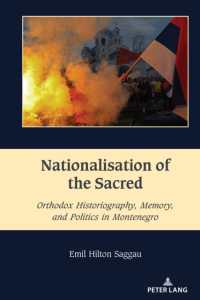 Nationalisation of the Sacred : Orthodox Historiography, Memory, and Politics in Montenegro (South-East European History 5) （2024. XXII, 220 S. 12 Abb. 225 mm）