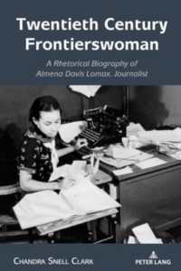 Twentieth Century Frontierswoman : A Rhetorical Biography of Almena Davis Lomax, Journalist (Studies in Communication, Culture, Race, and Religion 4) （2024. XVIII, 284 S. 11 Abb. 225 mm）