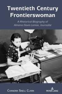 Twentieth Century Frontierswoman : A Rhetorical Biography of Almena Davis Lomax, Journalist (Studies in Communication, Culture, Race, and Religion)