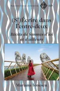 (S')Écrire dans l'entre-deux : Récits de femmes d'ici et d'ailleurs (Francophone Cultures and Literatures 69) （2023. XVI, 298 S. 225 mm）