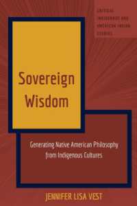 Sovereign Wisdom : Generating Native American Philosophy from Indigenous Cultures (Critical Indigenous and American Indian Studies 7) （2024. XXIV, 326 S. 225 mm）
