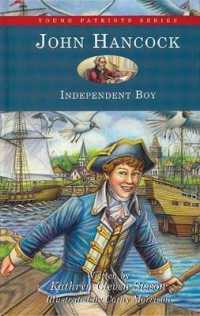 Young Patriots John Hancock : Independent Boy (Young Patriots)
