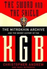The Sword and the Shield : The Mitrokhin Archive and the Secret History of the KGB