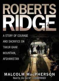 Roberts Ridge : A Story of Courage and Sacrifice on Takur Ghar Mountain, Afghanistan