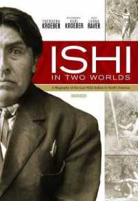 Ishi in Two Worlds : A Biography of the Last Wild Indian in North America