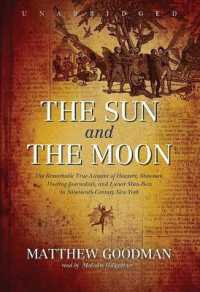 The Sun and the Moon : The Remarkable True Account of Hoaxers, Showmen, Dueling Journalists, and Lunar Man-Bats in Nineteenth-Century New York