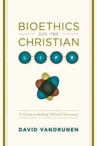 Bioethics and the Christian Life : A Guide to Making Difficult Decisions