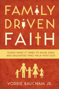 Family Driven Faith : Doing What It Takes to Raise Sons and Daughters Who Walk with God