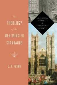 The Theology of the Westminster Standards : Historical Context and Theological Insights (Refo500)