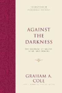 Against the Darkness : The Doctrine of Angels, Satan, and Demons (Foundations of Evangelical Theology)