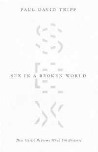 Sex in a Broken World : How Christ Redeems What Sin Distorts