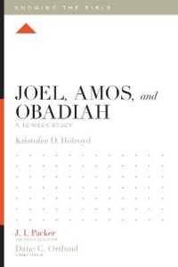 Joel, Amos, and Obadiah : A 12-Week Study (Knowing the Bible)