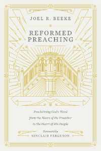 Reformed Preaching : Proclaiming God's Word from the Heart of the Preacher to the Heart of His People