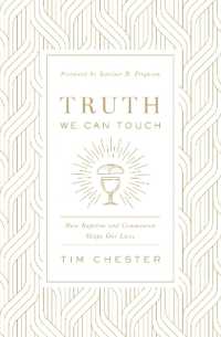Truth We Can Touch : How Baptism and Communion Shape Our Lives