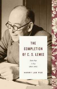 The Completion of C. S. Lewis : From War to Joy (1945-1963) (Lewis Trilogy)
