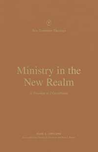 Ministry in the New Realm : A Theology of 2 Corinthians (New Testament Theology)