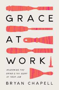 Grace at Work : Redeeming the Grind and the Glory of Your Job