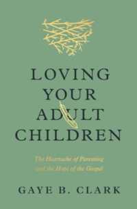 Loving Your Adult Children : The Heartache of Parenting and the Hope of the Gospel