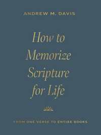 How to Memorize Scripture for Life : From One Verse to Entire Books
