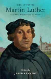 The Story of Martin Luther : The Monk Who Changed the World (Lives of Faith and Grace)