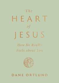The Heart of Jesus : How He Really Feels about You