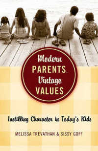 Modern Parents, Vintage Values : Instilling Character in Today's Kids
