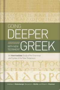 Going Deeper with New Testament Greek : An Intermediate Study of the Grammar and Syntax of the New Testament