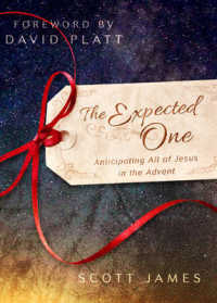 The Expected One : Anticipating All of Jesus in the Advent