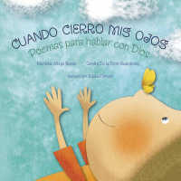 Cuando cierro mis ojos / When I close my eyes : Poemas Para Hablar Con Dios