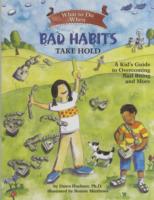 What to Do When Bad Habits Take Hold : A Kid's Guide to Overcoming Nail Biting and More (What-to-do Guides for Kids Series)