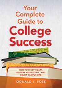 Your Complete Guide to College Success : How to Study Smart, Achieve Your Goals, and Enjoy Campus Life