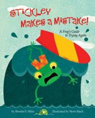 Stickley Makes a Mistake! : A Frog's Guide to Trying Again （1ST）