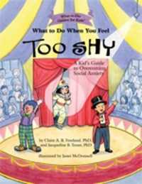 What to Do When You Feel Too Shy : A Kid's Guide to Overcoming Social Anxiety (What-to-do Guides for Kids)