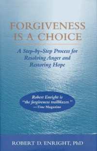 Forgiveness Is a Choice : A Step-by-Step Process for Resolving Anger and Restoring Hope (APA Lifetools Series)