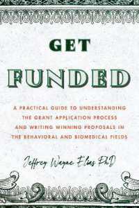 Get Funded : A Practical Guide to Understanding the Grant Application Process and Writing Winning Proposals in the Behavioral and Biomedical Fields